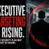 Executive Targeting Is Rising. Your C-Suite Security Plan May Already Be Behind.