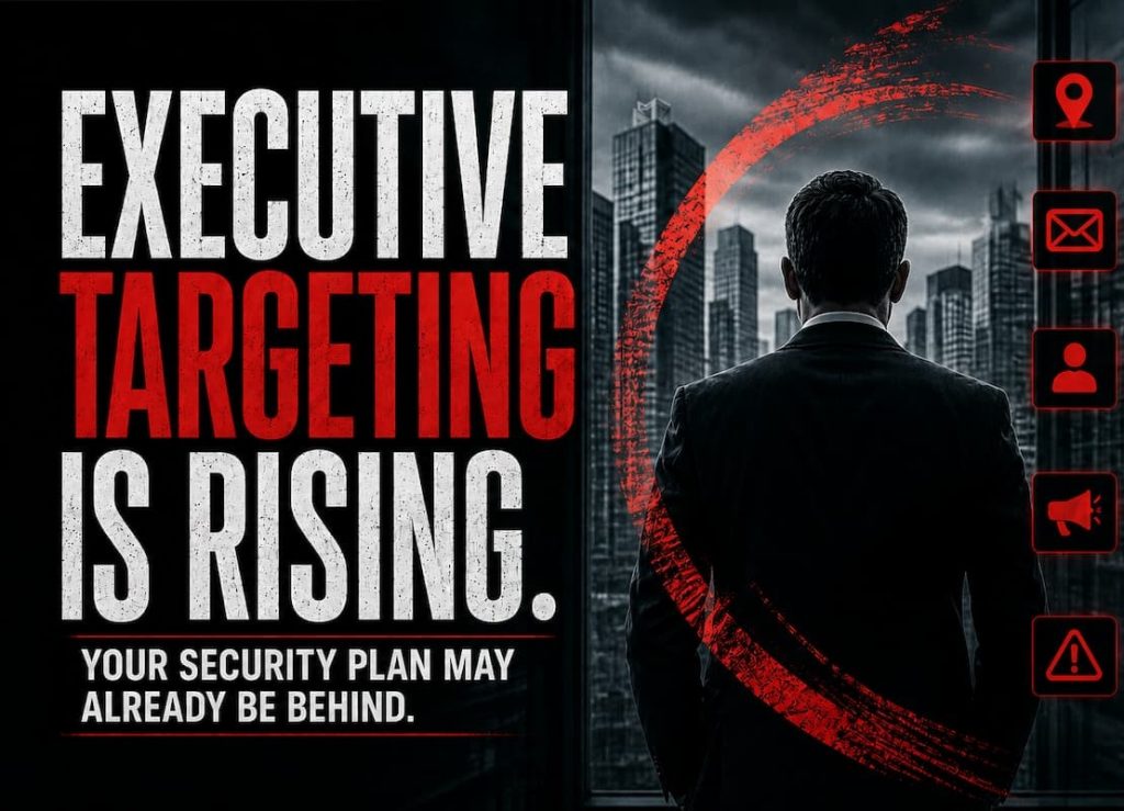 Executive Targeting Is Rising. Your C-Suite Security Plan May Already Be Behind.